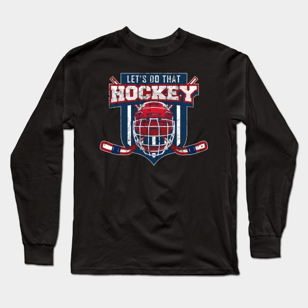 Let's Do That Hockey Funny Humor Long Sleeve T-Shirt by Bluebird Moon